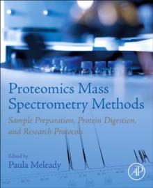 Proteomics Mass Spectrometry Methods : Sample Preparation, Protein Digestion, and Research Protocols