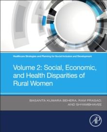 Healthcare Strategies and Planning for Social Inclusion and Development : Volume 2: Social, Economic, and Health Disparities of Rural Women