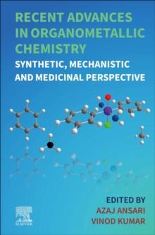 Recent Advances in Organometallic Chemistry : Synthetic, Mechanistic and Medicinal Perspective