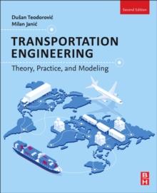 Transportation Engineering : Theory, Practice, and Modeling