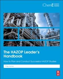 The HAZOP Leader's Handbook : How to Plan and Conduct Successful HAZOP Studies