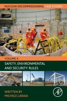 Nuclear Decommissioning Case Studies : Safety, Environmental and Security Rules Volume 4