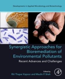 Synergistic Approaches for Bioremediation of Environmental Pollutants: Recent Advances and Challenges