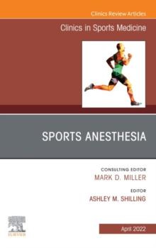 Sports Anesthesia, An Issue of Clinics in Sports Medicine, E-Book : Sports Anesthesia, An Issue of Clinics in Sports Medicine, E-Book