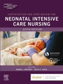 Certification and Core Review for Neonatal Intensive Care Nursing - E-Book : Certification and Core Review for Neonatal Intensive Care Nursing - E-Book