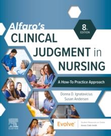 Alfaro's Clinical Judgment in Nursing: A How-To Practice Approach - E-Book : Alfaro's Clinical Judgment in Nursing: A How-To Practice Approach - E-Book