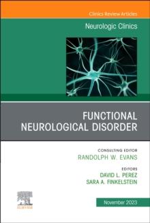 Functional Neurological Disorder, An Issue of Neurologic Clinics : Volume 41-4