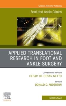 Applied Translational Research in Foot and Ankle Surgery, An issue of Foot and Ankle Clinics of North America, E-Book : Applied Translational Research in Foot and Ankle Surgery, An issue of Foot and A