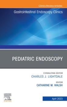 Pediatric Endoscopy, An Issue of Gastrointestinal Endoscopy Clinics, E-Book : Pediatric Endoscopy, An Issue of Gastrointestinal Endoscopy Clinics, E-Book