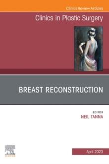 Breast Reconstruction, An Issue of Clinics in Plastic Surgery, E-Book : Breast Reconstruction, An Issue of Clinics in Plastic Surgery, E-Book