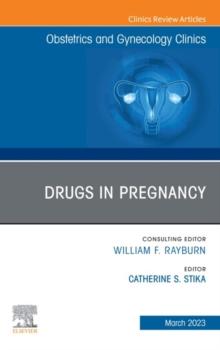 Drugs in Pregnancy, An Issue of Obstetrics and Gynecology Clinics, E-Book : Drugs in Pregnancy, An Issue of Obstetrics and Gynecology Clinics, E-Book