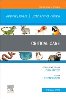 Critical Care, An Issue of Veterinary Clinics of North America: Exotic Animal Practice : Volume 26-3