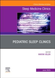 Pediatric Sleep Clinics, An Issue of Sleep Medicine Clinics : Volume 18-2