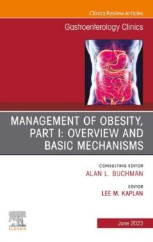 Management of Obesity, Part I: Overview and Basic Mechanisms, An Issue of Gastroenterology Clinics of North America, E-Book : Management of Obesity, Part I: Overview and Basic Mechanisms, An Issue of