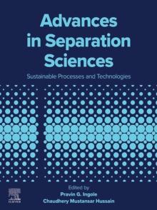 Advances in Separation Sciences : Sustainable Processes and Technologies