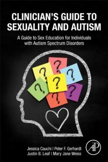 Clinicians Guide to Sexuality and Autism : A Guide to Sex Education for Individuals with Autism Spectrum Disorders