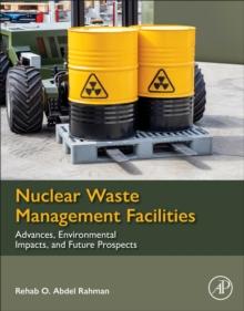 Nuclear Waste Management Facilities : Advances, Environmental Impacts, and Future Prospects