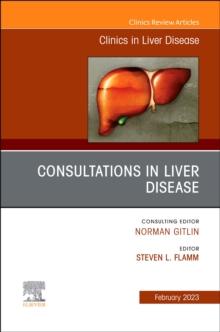 Consultations in Liver Disease, An Issue of Clinics in Liver Disease : Volume 27-1