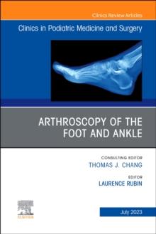 Arthroscopy of the Foot and Ankle, An Issue of Clinics in Podiatric Medicine and Surgery : Volume 40-3