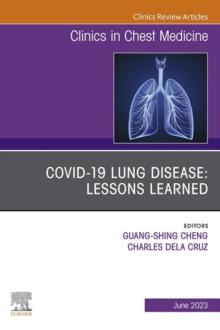 COVID-19 lung disease: Lessons Learned, An Issue of Clinics in Chest Medicine, E-Book : COVID-19 lung disease: Lessons Learned, An Issue of Clinics in Chest Medicine, E-Book