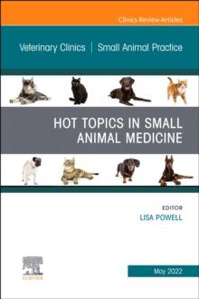 Hot Topics in Small Animal Medicine, An Issue of Veterinary Clinics of North America: Small Animal Practice : Volume 52-3