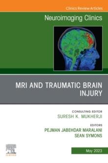 MRI and Traumatic Brain Injury, An Issue of Neuroimaging Clinics of North America, E-Book : MRI and Traumatic Brain Injury, An Issue of Neuroimaging Clinics of North America, E-Book