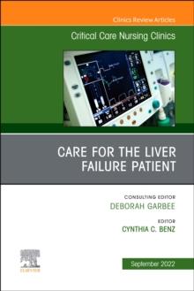 Care for the Liver Failure Patient, An Issue of Critical Care Nursing Clinics of North America : Volume 34-3