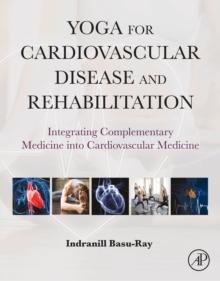 Yoga for Cardiovascular Disease and Rehabilitation : Integrating Complementary Medicine into Cardiovascular Medicine