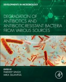 Degradation of Antibiotics and Antibiotic-Resistant Bacteria From Various Sources