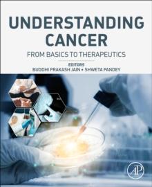 Understanding Cancer : From Basics to Therapeutics