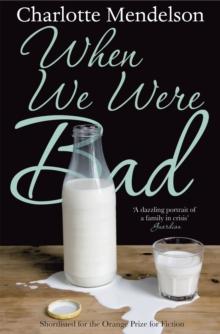 When We Were Bad : the dazzling, Womens Prize-shortlisted novel from the author of The Exhibitionist