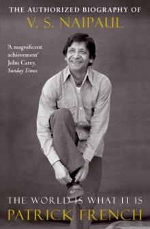 The World Is What It Is : The Authorized Biography of V.S. Naipaul