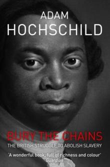 Bury the Chains : The British Struggle to Abolish Slavery