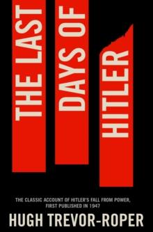 The Last Days of Hitler : The Classic Account of Hitler's Fall From Power