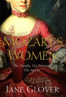 Mozart's Women : His Family, His Friends, His Music