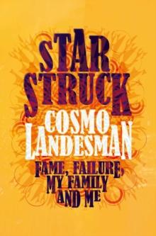 Starstruck : Fame, Failure, My Family and Me