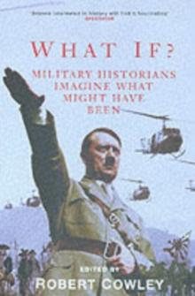 What If? : Military Historians Imagine What Might Have Been