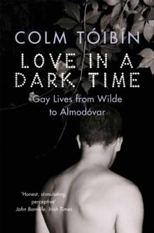 Love in a Dark Time : Gay Lives from Wilde to Almodovar