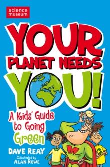 Your Planet Needs You! : A Kid's Guide to Going Green