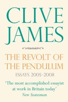 The Revolt of the Pendulum : Essays 2005-2008