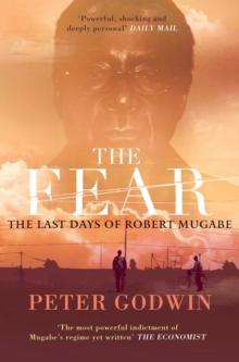 The Fear : The Last Days of Robert Mugabe