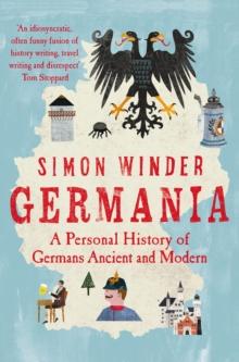 Germania : A Personal History of Germans Ancient and Modern