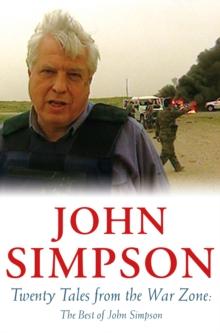 Twenty Tales from the War Zone : The Best of John Simpson