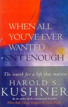 When All You've Ever Wanted Isn't Enough : The Search For a Life That Matters