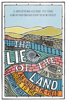 The Lie of the Land : An under-the-field guide to the British Isles