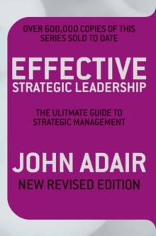 Effective Strategic Leadership : The Complete Guide to Strategic Management