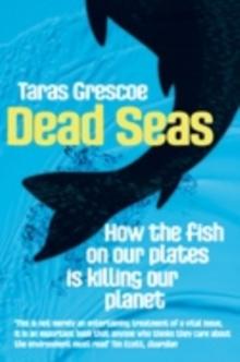 Dead Seas : How the fish on our plates is killing our planet