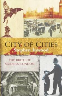 City Of Cities : The Birth Of Modern London