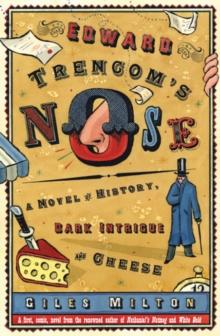 Edward Trencom's Nose : A Novel of History, Dark Intrigue and Cheese