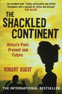 The Shackled Continent : Africa's Past, Present and Future